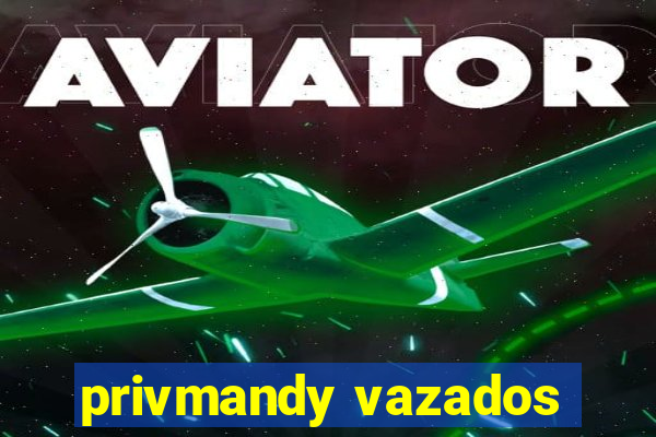 privmandy vazados